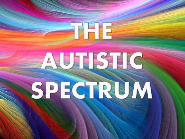 the autistic spectrum