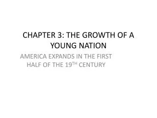 CHAPTER 3: THE GROWTH OF A YOUNG NATION