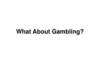 What About Gambling?