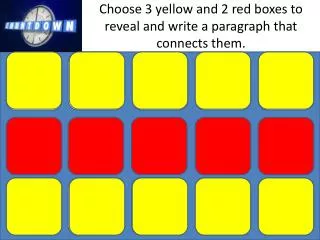 Choose 3 yellow and 2 red boxes to reveal and write a paragraph that connects them.