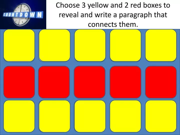 choose 3 yellow and 2 red boxes to reveal and write a paragraph that connects them