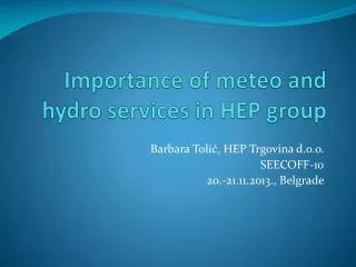 Importance of meteo and hydro services in HEP group