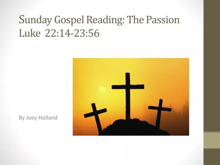s unday gospel reading the passion luke 22 14 23 56