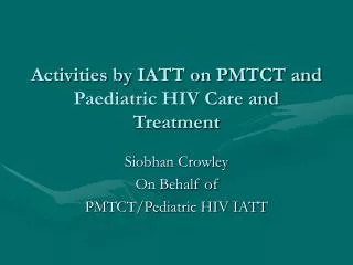 Activities by IATT on PMTCT and Paediatric HIV Care and Treatment