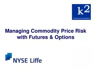Managing Commodity Price Risk with Futures &amp; Options