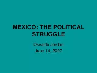 MEXICO: THE POLITICAL STRUGGLE