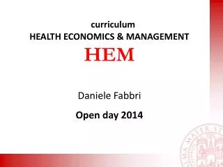 curriculum HEALTH ECONOMICS &amp; MANAGEMENT HEM Daniele Fabbri Open day 2014