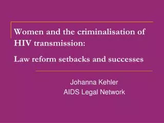 Women and the criminalisation of HIV transmission : Law reform setbacks and successes