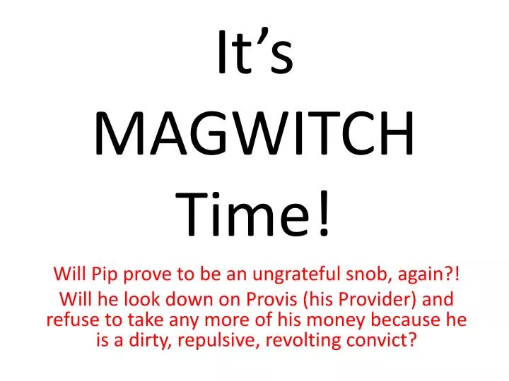 it s magwitch time