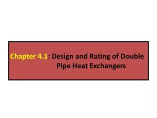 Chapter 4.1 : Design and Rating of Double Pipe Heat Exchangers