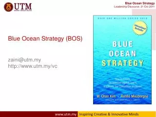 Blue Ocean Strategy (BOS) zaini@utm.my utm.my/vc