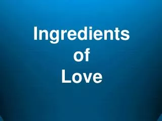 Ingredients of Love