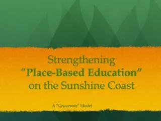 Strengthening “ Place-Based Education” on the Sunshine Coast