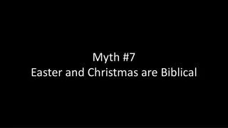 Myth #7 Easter and Christmas are Biblical