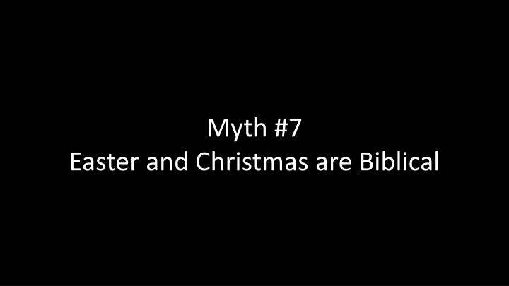 myth 7 easter and christmas are biblical