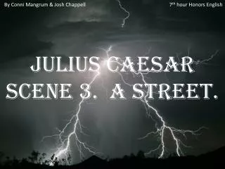 Julius Caesar Scene 3. A Street.