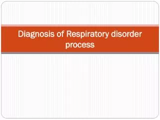 Diagnosis of Respiratory disorder process