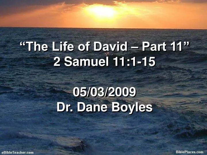 the life of david part 11 2 samuel 11 1 15 05 03 2009 dr dane boyles