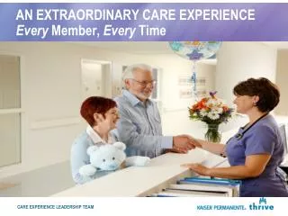 AN EXTRAORDINARY CARE EXPERIENCE Every Member, Every Time