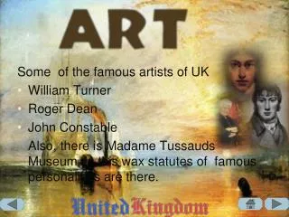 Some of the famous artists of UK William Turner Roger Dean John Constable