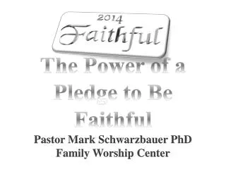 The Power of a Pledge to Be Faithful Pastor Mark Schwarzbauer PhD Family Worship Center