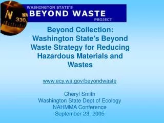 ecy.wa/beyondwaste Cheryl Smith Washington State Dept of Ecology NAHMMA Conference