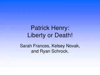 Patrick Henry: Liberty or Death!