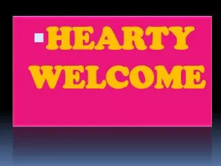 HEARTY WELCOME