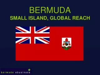 BERMUDA SMALL ISLAND, GLOBAL REACH