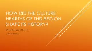 How did the culture hearths of this region shape its history?