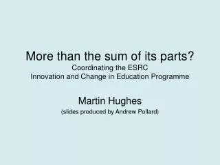 Martin Hughes (slides produced by Andrew Pollard)