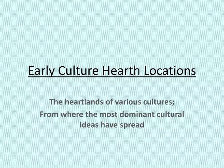 early culture hearth locations
