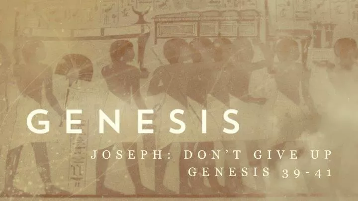 joseph don t give up genesis 39 41