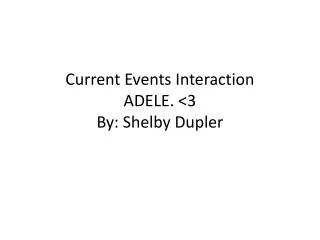 Current Events Interaction ADELE. &lt;3 By: Shelby Dupler