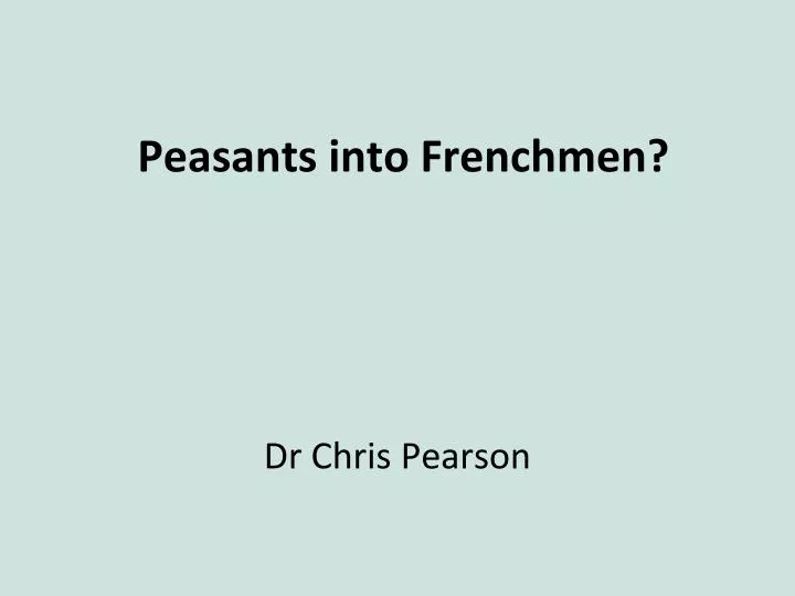peasants into frenchmen