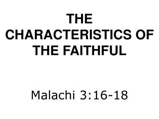 THE CHARACTERISTICS OF THE FAITHFUL