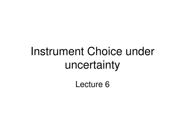 instrument choice under uncertainty