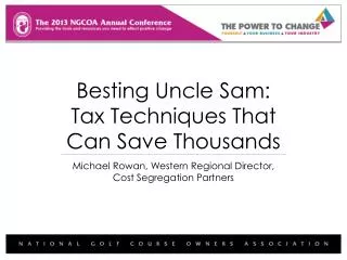 Besting Uncle Sam: Tax Techniques That Can Save Thousands