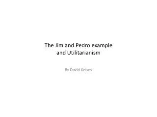 The Jim and Pedro example and Utilitarianism