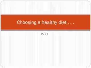 Choosing a healthy diet . . .