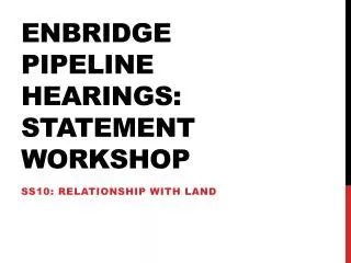 Enbridge pipeline hearings: statement workshop