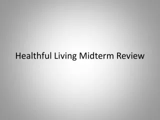 Healthful Living Midterm Review