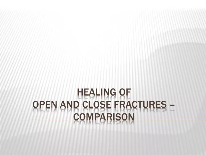 healing of open and close fractures comparison