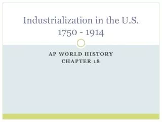 Industrialization in the U.S. 1750 - 1914