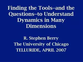 Finding the Tools--and the Questions--to Understand Dynamics in Many Dimensions