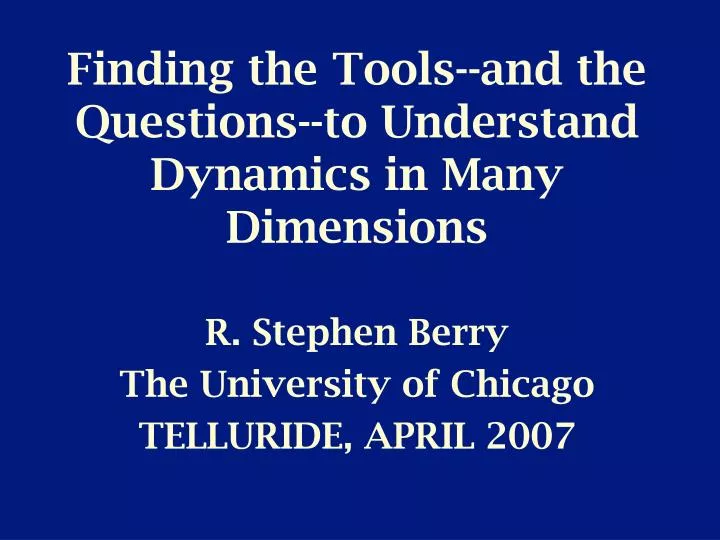 finding the tools and the questions to understand dynamics in many dimensions