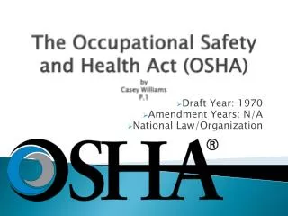 The Occupational Safety and Health Act (OSHA) by Casey Williams P.1