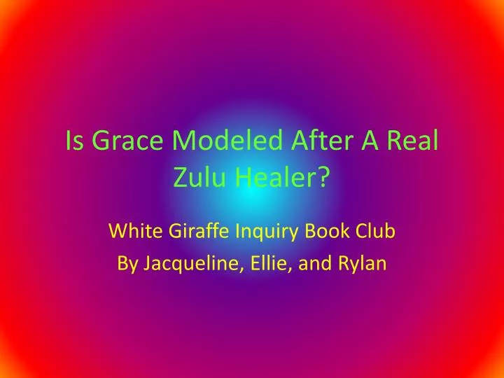 is grace modeled after a real zulu healer