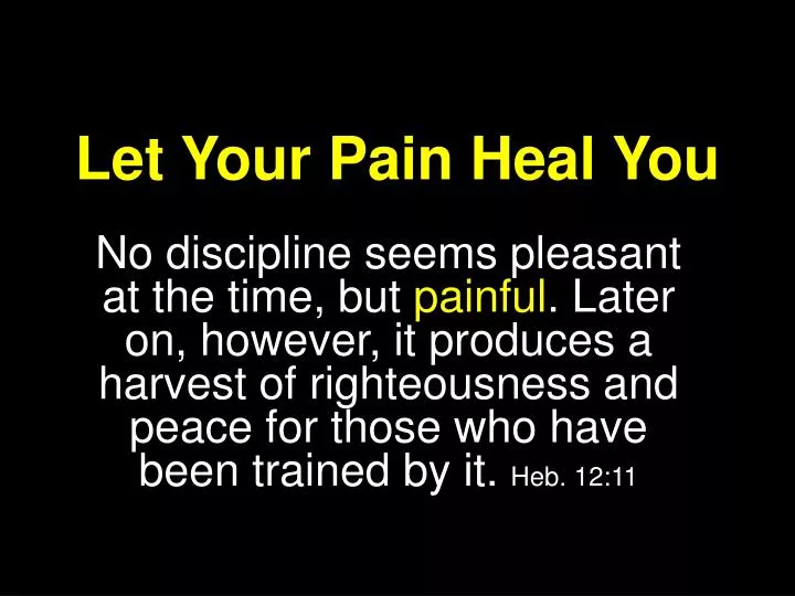 let your pain heal you