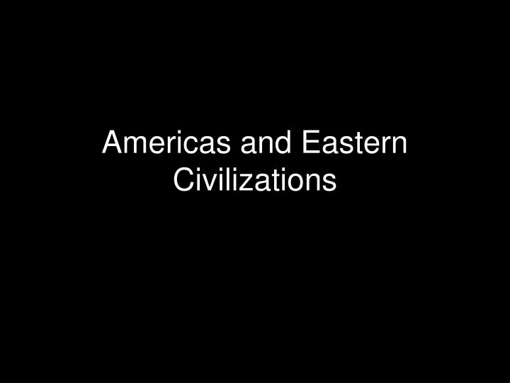 americas and eastern civilizations